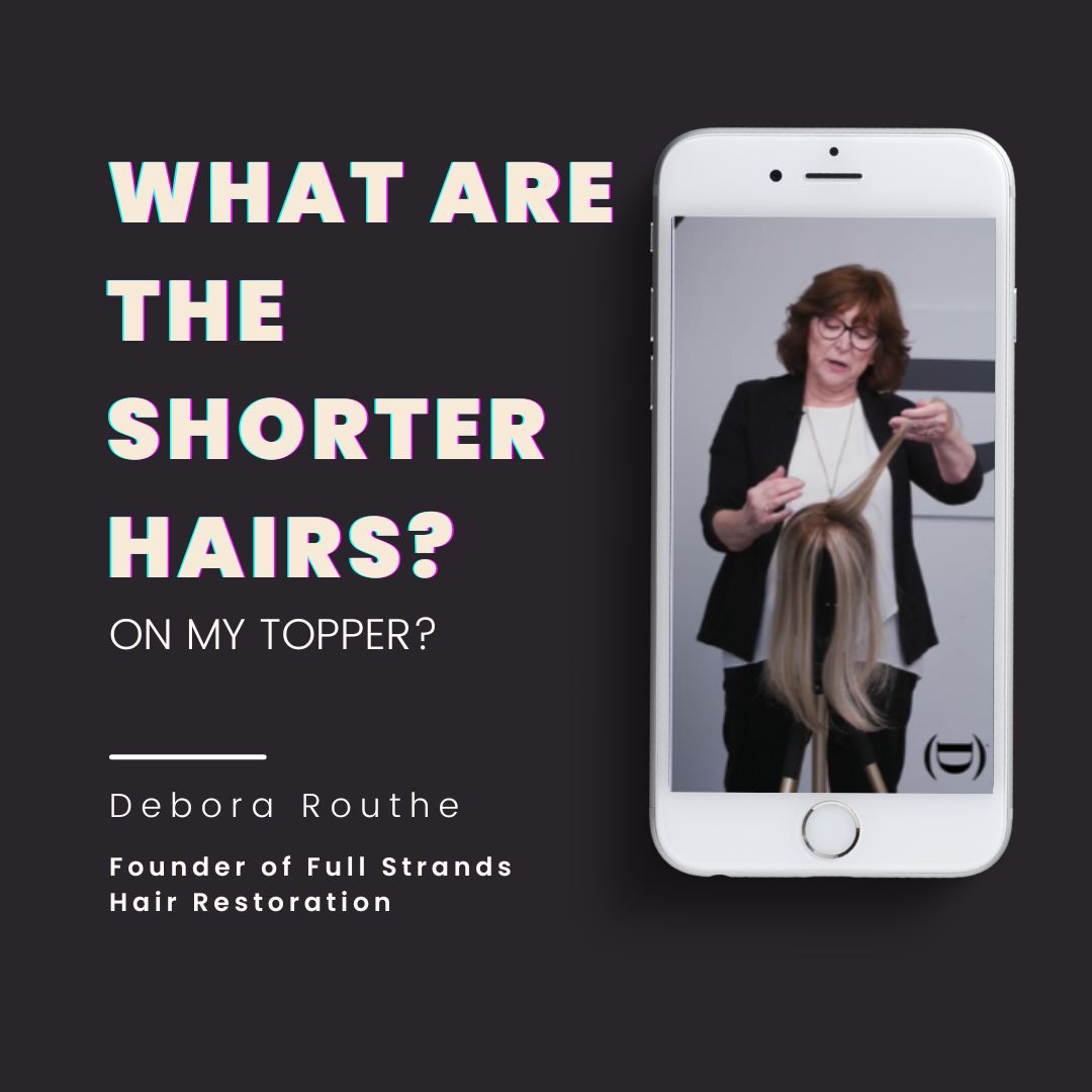 Ever wonder about those shorter hairs on your topper?